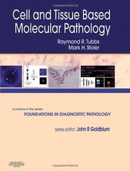Cell and Tissue Based Molecular Pathology: A Volume in the Foundations in Diagnostic Pathology Series - Raymond R. Tubbs DO