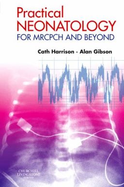Practical Neonatology: for MRCPCH and Beyond (MRCPCH Study Guides) - Cath Harrison