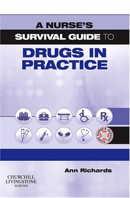 A Nurse's Survival Guide to Drugs in Practice - Ann Richards BA(HONS)  MSC  RGN  DIPN(LON)  RNT