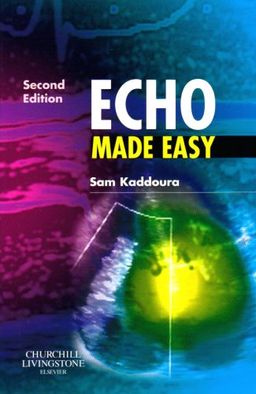 Echo Made Easy - Sam Kaddoura BSc  BM  BCh  DIC  PhD  FRCP  FESC  FACC