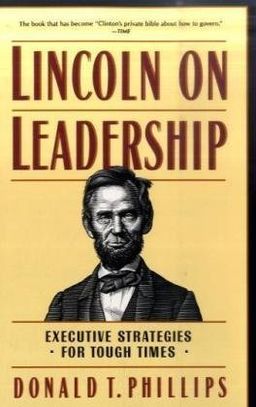 Lincoln on Leadership: Executive Strategies for Tough Times / Donald T. Phillips