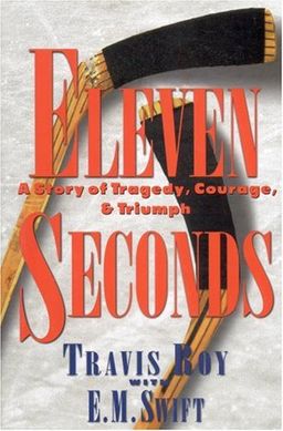 Eleven Seconds:  A Story of Tragedy, Courage & Triumph - Travis Roy Eleven Seconds:  A Story of Tragedy, Courage & Triumph - Travis Roy