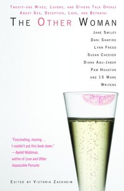 The Other Woman: Twenty-one Wives, Lovers, and Others Talk Openly About Sex, Deception, Love, and Betrayal / Victoria Zackheim The Other Woman: Twenty-one Wives, Lovers, and Others Talk Openly About Sex, Deception, Love, and Betrayal / Victoria Zackheim