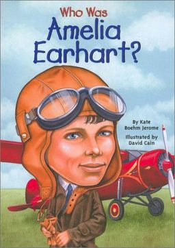 Who Was Amelia Earhart? (Who Was...?) / Kate Boehm Jerome Who Was Amelia Earhart? (Who Was...?) / Kate Boehm Jerome