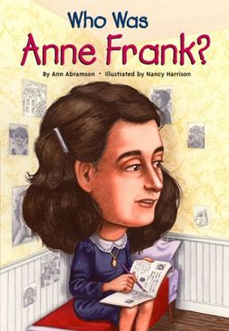 Who Was Anne Frank? (Who Was...?) / Ann Abramson Who Was Anne Frank? (Who Was...?) / Ann Abramson