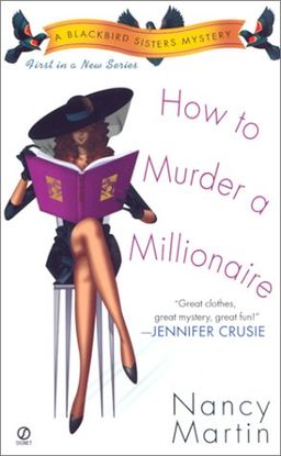 How to Murder a Millionaire (Blackbird Sisters Mysteries, No. 1) / Nancy Martin How to Murder a Millionaire (Blackbird Sisters Mysteries, No. 1) / Nancy Martin