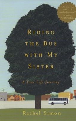 Riding the Bus with My Sister: A True Life Journey / Rachel Simon Riding the Bus with My Sister: A True Life Journey / Rachel Simon