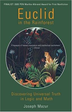 Euclid in the Rainforest: Discovering Universal Truth in Logic and Math / Joseph Mazur Euclid in the Rainforest: Discovering Universal Truth in Logic and Math / Joseph Mazur