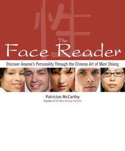 The Face Reader: Discover Anyone's Personality Through the Chinese Art of Mien Shiang / Patrician McCarthy The Face Reader: Discover Anyone's Personality Through the Chinese Art of Mien Shiang / Patrician McCarthy