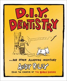 DIY Dentistry and Other Alarming Inventions / Andy Riley