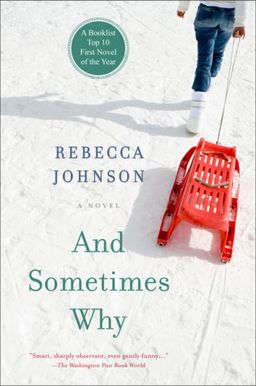And Sometimes Why: A Novel / Rebecca Johnson And Sometimes Why: A Novel / Rebecca Johnson