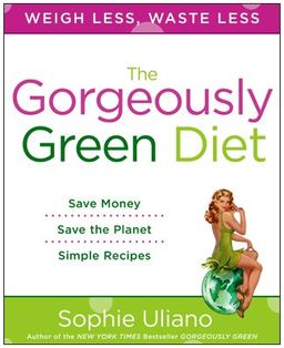 The Gorgeously Green Diet / Sophie Uliano The Gorgeously Green Diet / Sophie Uliano