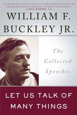 Let Us Talk of Many Things: The Collected Speeches / William F. Buckley Jr. Let Us Talk of Many Things: The Collected Speeches / William F. Buckley Jr.