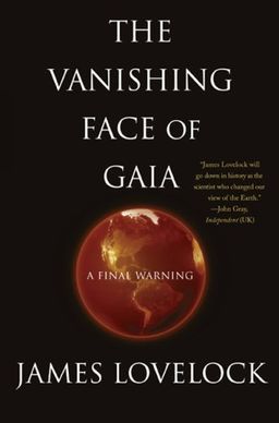 The Vanishing Face of Gaia: A Final Warning / James Lovelock