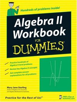 Algebra II Workbook For Dummies (For Dummies (Math & Science)) / Mary Jane Sterling Algebra II Workbook For Dummies (For Dummies (Math & Science)) / Mary Jane Sterling