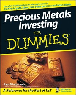 Precious Metals Investing For Dummies (For Dummies (Business & Personal Finance)) / Paul Mladjenovic Precious Metals Investing For Dummies (For Dummies (Business & Personal Finance)) / Paul Mladjenovic