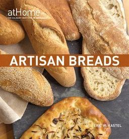 Artisan Breads at Home / The Culinary Institute of America (CIA) Artisan Breads at Home / The Culinary Institute of America (CIA)