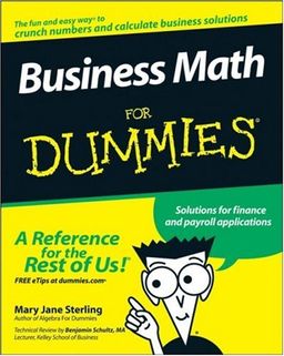 Business Math For Dummies (For Dummies (Business & Personal Finance)) / Mary Jane Sterling Business Math For Dummies (For Dummies (Business & Personal Finance)) / Mary Jane Sterling