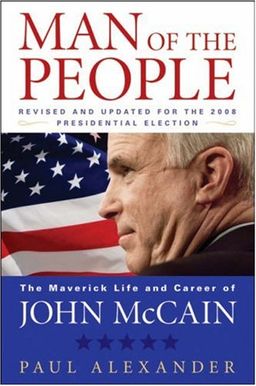 Man of the People: The Maverick Life and Career of John McCain / Paul Alexander Man of the People: The Maverick Life and Career of John McCain / Paul Alexander