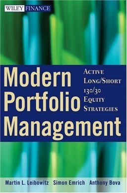 Modern Portfolio Management: Active Long/Short 130/30 Equity Strategies (Wiley Finance) / Martin L. Leibowitz