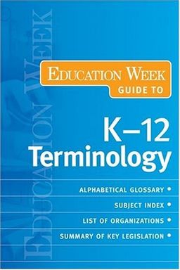 The Education Week Guide to K-12 Terminology (Education Week Guides) / Education Week The Education Week Guide to K-12 Terminology (Education Week Guides) / Education Week