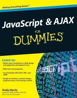 JavaScript and AJAX For Dummies (For Dummies (Computer/Tech)) / Andy Harris JavaScript and AJAX For Dummies (For Dummies (Computer/Tech)) / Andy Harris