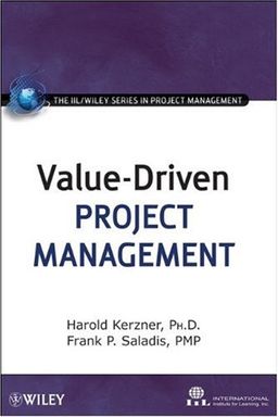 Value-Driven Project Management (The IIL/Wiley Series in Project Management) / Harold Kerzner