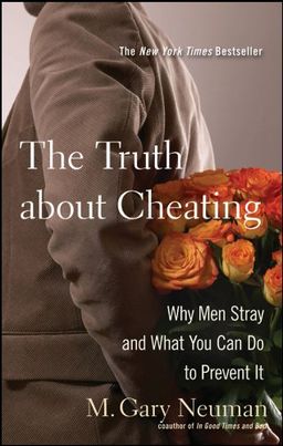 The Truth about Cheating: Why Men Stray and What You Can Do to Prevent It / M. Gary Neuman The Truth about Cheating: Why Men Stray and What You Can Do to Prevent It / M. Gary Neuman