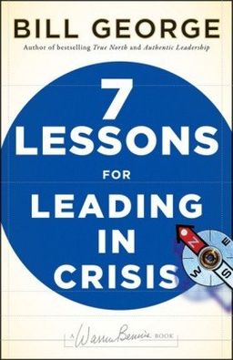 Seven Lessons for Leading in Crisis (J-B Warren Bennis Series) / Bill George