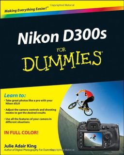 Nikon D300s For Dummies (For Dummies (Computer/Tech)) / Julie Adair King Nikon D300s For Dummies (For Dummies (Computer/Tech)) / Julie Adair King