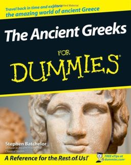 The Ancient Greeks For Dummies (For Dummies (History, Biography & Politics)) / Stephen Batchelor The Ancient Greeks For Dummies (For Dummies (History, Biography & Politics)) / Stephen Batchelor