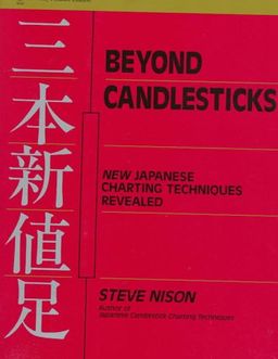 Beyond Candlesticks: New Japanese Charting Techniques Revealed (Wiley Finance) / Steve Nison Beyond Candlesticks: New Japanese Charting Techniques Revealed (Wiley Finance) / Steve Nison