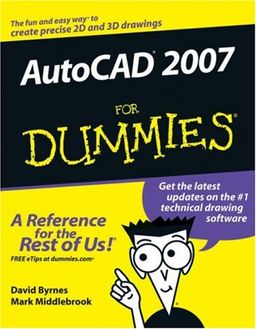 AutoCAD 2007 For Dummies (For Dummies (Computer/Tech)) / David Byrnes AutoCAD 2007 For Dummies (For Dummies (Computer/Tech)) / David Byrnes