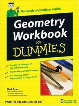 Geometry Workbook For Dummies (For Dummies (Math & Science)) / Mark Ryan Geometry Workbook For Dummies (For Dummies (Math & Science)) / Mark Ryan