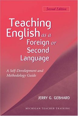 Teaching English as a Foreign or Second Language, Second Edition: A Teacher Self-Development and Methodology Guide (Michigan Teacher Training) - Jerry G. Gebhard Teaching English as a Foreign or Second Language, Second Edition: A Teacher Self-Development and Methodology Guide (Michigan Teacher Training) - Jerry G. Gebhard