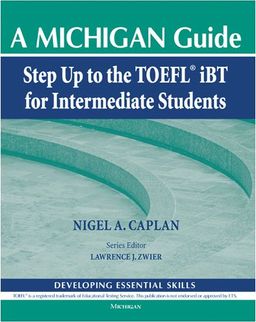 Step Up to the TOEFL(R) iBT for Intermediate Students: A Michigan Guide (Developing Essential Skills) - Nigel A. Caplan Step Up to the TOEFL(R) iBT for Intermediate Students: A Michigan Guide (Developing Essential Skills) - Nigel A. Caplan