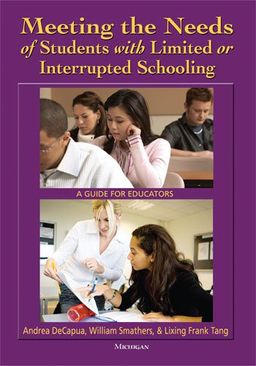 Meeting the Needs of Students with Limited or Interrupted Schooling: A Guide for Educators - Andrea DeCapua Meeting the Needs of Students with Limited or Interrupted Schooling: A Guide for Educators - Andrea DeCapua