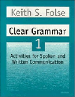 Clear Grammar 1: Activities for Spoken and Written Communication (Student Book) - Keith S. Folse