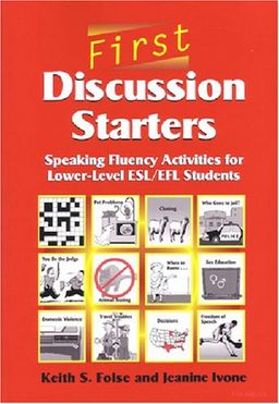 First Discussion Starters: Speaking Fluency Activities for Lower-Level ESL/EFL Students - Keith S. Folse First Discussion Starters: Speaking Fluency Activities for Lower-Level ESL/EFL Students - Keith S. Folse