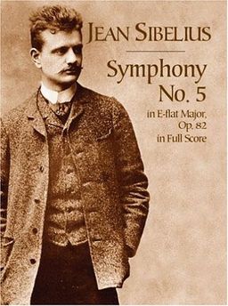 Symphony No. 5 in E-Flat Major, Op. 82, in Full Score / Jean Sibelius Symphony No. 5 in E-Flat Major, Op. 82, in Full Score / Jean Sibelius