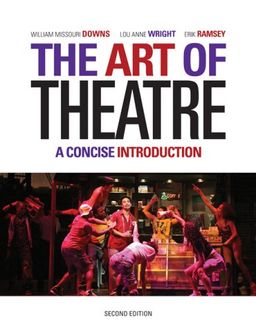 The Art of Theatre: A Concise Introduction / William Missouri Downs The Art of Theatre: A Concise Introduction / William Missouri Downs