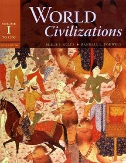 World Civilizations: Volume I: To 1700 / Philip J. Adler World Civilizations: Volume I: To 1700 / Philip J. Adler