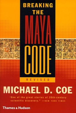 Breaking the Maya Code / Michael D. Coe Breaking the Maya Code / Michael D. Coe
