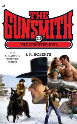 The Gunsmith 321: The Greater Evil (Gunsmith, The) / J. R. Roberts The Gunsmith 321: The Greater Evil (Gunsmith, The) / J. R. Roberts