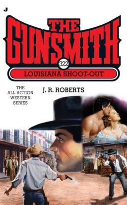 The Gunsmith 322: Louisiana Shoot-out (Gunsmith, The) / J. R. Roberts The Gunsmith 322: Louisiana Shoot-out (Gunsmith, The) / J. R. Roberts