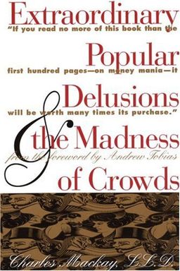 Extraordinary Popular Delusions & the Madness of Crowds / Charles Mackay