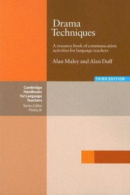 Drama Techniques: A Resource Book of Commuinication Activities for Language Teachers, Third Edition / Alan Maley