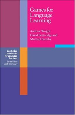 Games for Language Learning (Cambridge Handbooks for Language Teachers) - Andrew Wright Games for Language Learning (Cambridge Handbooks for Language Teachers) - Andrew Wright
