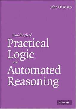 Handbook of Practical Logic and Automated Reasoning / John Harrison