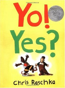 Yo! Yes (Caldecott Honor Book) / Chris Raschka Yo! Yes (Caldecott Honor Book) / Chris Raschka